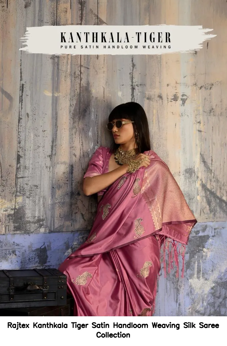 Rajtex Kanthkala Tiger Satin Handloom Weaving Silk Saree Collection